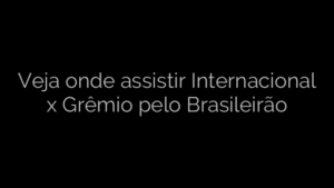 ​Veja onde assistir Internacional x Grêmio pelo Brasileirão 